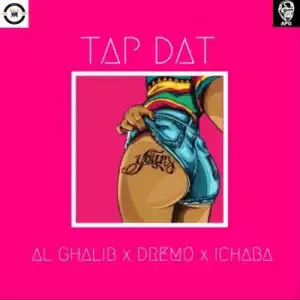 Al Ghaib - “Tap Dat” – ft. Dremo & Ichaba